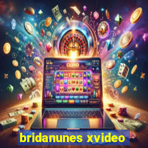 bridanunes xvideo